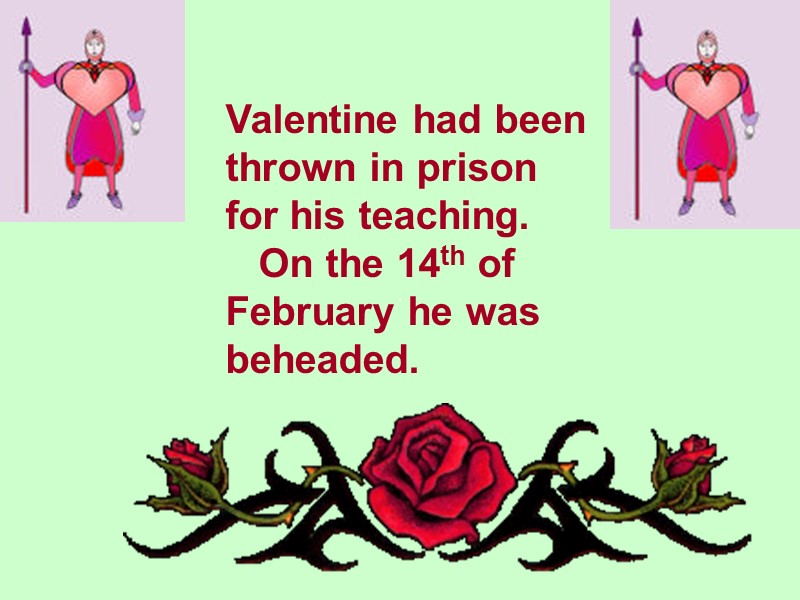 Valentine had been thrown in prison for his teaching.    On the